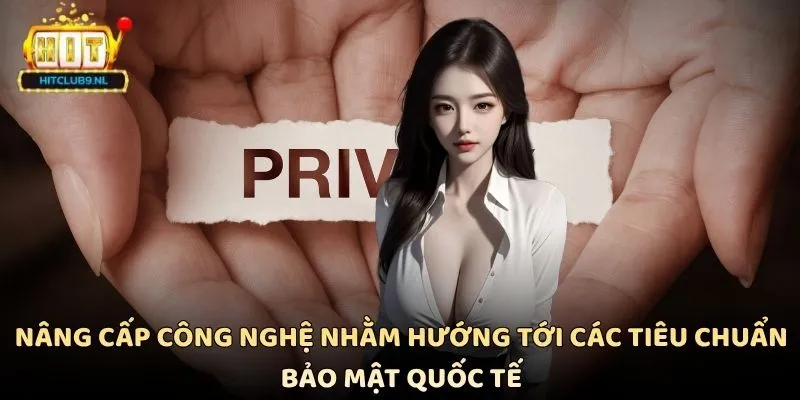 Quyền Riêng Tư Hitclub Bảo Vệ Dữ Liệu Người Dùng Toàn Diện 4 Nâng cấp công nghệ nhằm hướng tới các tiêu chuẩn bảo mật quốc tế