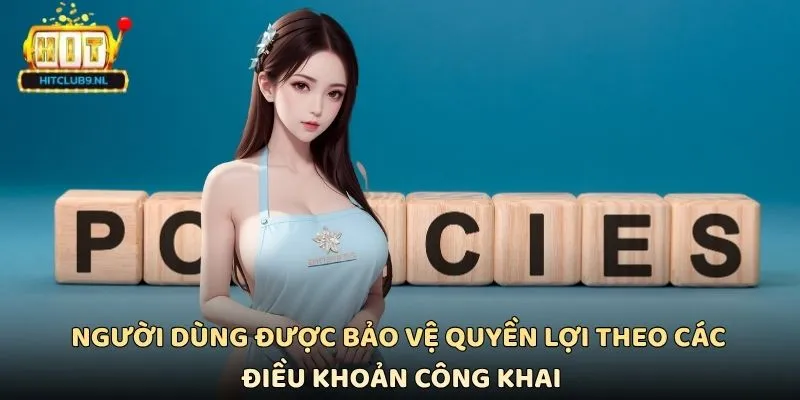 Điều Kiện Điều Khoản Hitclub Quan Trọng Người Chơi Cần Nắm Rõ 3 Người dùng được bảo vệ quyền lợi theo các điều khoản công khai