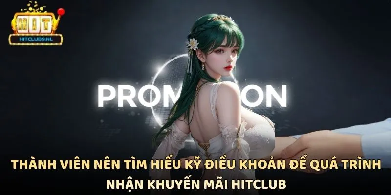 Khuyến Mãi Hitclub - Cập Nhật Ưu Đãi Hấp Dẫn Nhất Cho Thành Viên 3 Thành viên nên tìm hiểu kỹ điều khoản để quá trình nhận khuyến mãi Hitclub